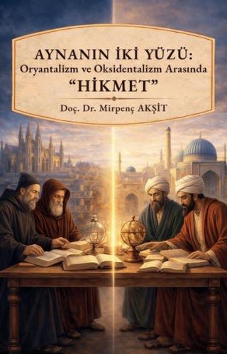 Aynanın İki Yüzü: Oryantalizm ve Oksidentalizm Arasında Hikmet
