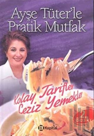 Ayşe Tüter’le Pratik Mutfak Kolay Tarifler Leziz Yemekler (Ciltli)