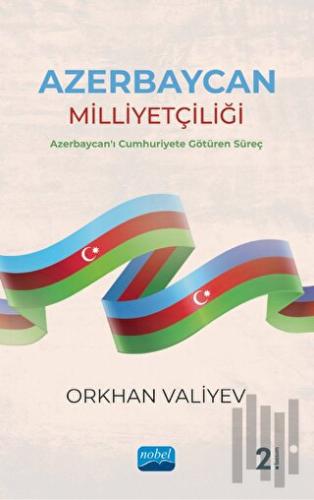 Azerbaycan Milliyetçiliği - Azerbaycan'ı Cumhuriyete Götüren Süreç