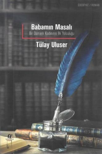 Babamın Masalı -Bir Osmanlı Kadınının İlk Yolculuğu