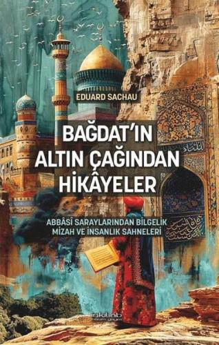 Bağdat'ın Altın Çağından Hikayeler - Abbasi Saraylarından Bilgelik Miz