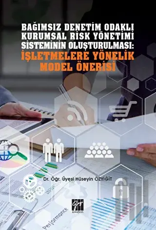 Bağımsız Denetim Odaklı Kurumsal Risk Yönetimi Sisteminin Oluşturulması: İşletmelere Yönelik Model Önerisi