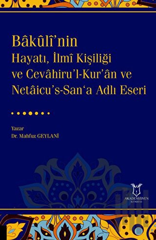 Bakulî’nin Hayatı, İlmî Kişiliği ve Cevahiru’l-Kur’an ve Netaicu’s-San‘a Adlı Eseri