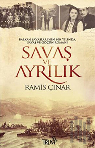 Balkan Savaşları’nın 100. Yılında, Savaş ve Göçün Romanı Savaş ve Ayrı