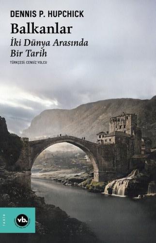Balkanlar - İki Dünya Arasında Bir Tarih