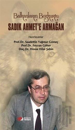 Balkanların Bozkurtu Sadık Ahmet'e Armağan