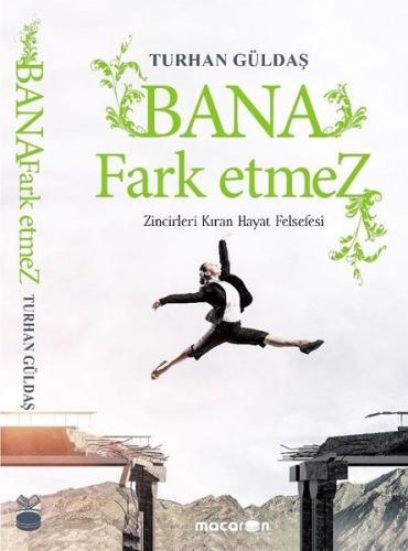 Bana Fark Etmez-Zincirleri Kıran Hayat Felsefesi | Kitap Ambarı