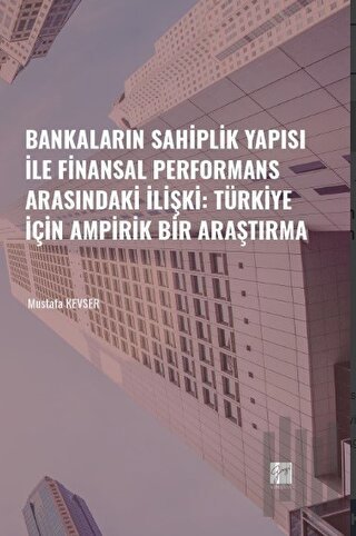 Bankaların Sahiplik Yapısı İle Finansal Performans Arasındaki İlişki: Türkiye İçin Ampirik Bir Araştırma