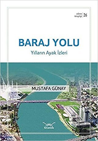 Baraj Yolu-Yılların Ayak İzleri