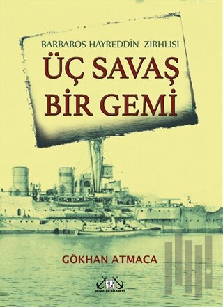 Barbaros Hayrettin Zırhlısı - Üç Savaş Bir Gemi (Ciltli)