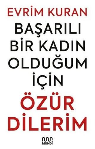 Başarılı Bir Kadın Olduğum İçin Özür Dilerim
