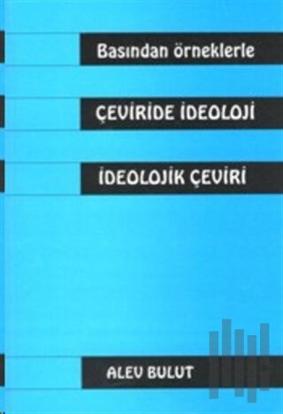 Basından Örneklerle Çeviride İdeoloji İdeolojik Çeviri