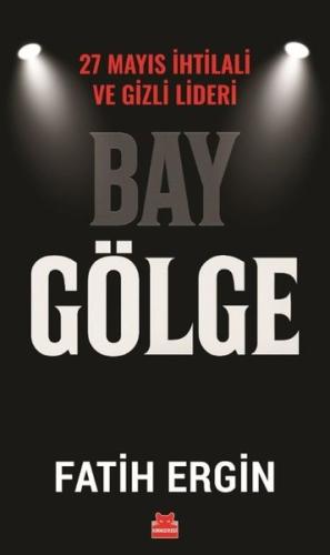 Bay Gölge - 27 Mayıs İhlali ve Gizli Lideri