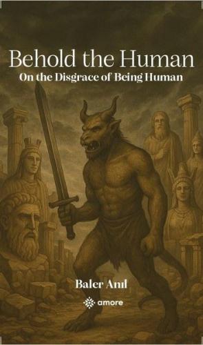 Behold the Human - On the Disgrace Of Being Human | Kitap Ambarı