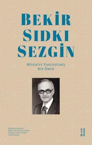 Bekir Sıdkı Sezgin - Musikiye Vakfedilmiş Bir Ömür (Ciltli)