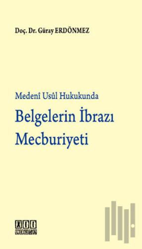 Belgelerin İbrazı Mecburiyeti (Ciltli)