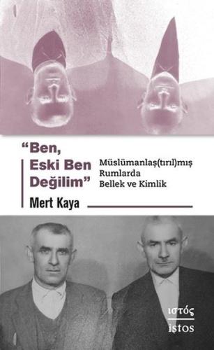 Ben Eski Ben Değilim - Muslumanlaştırılmış Rumlarda Bellek ve Kimlik