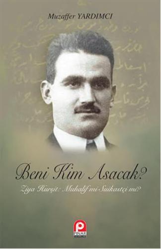 Beni Kim Asacak?  Ziya Hurşit Muhalif mi? Suikastçi mi?