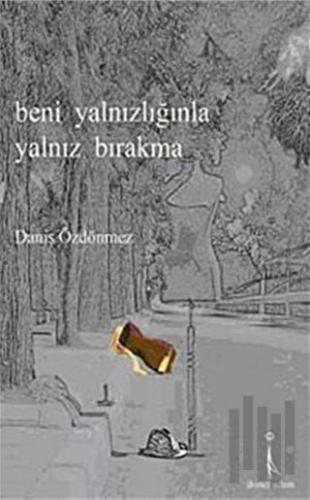 Beni Yalnızlığınla Yalnız Bırakma