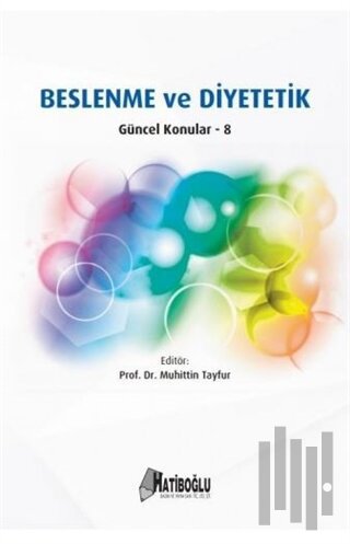 Beslenme ve Diyetetik - Güncel Konular 8 | Kitap Ambarı