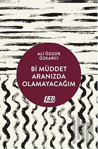 Bi Müddet Aranızda Olamayacağım