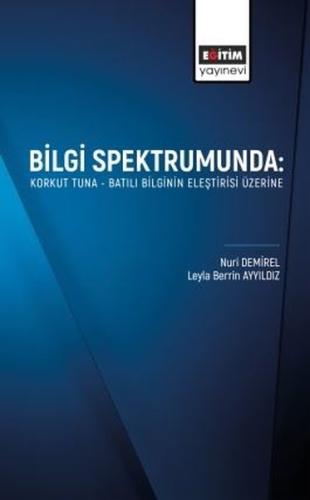Bilgi Spektrumunda: Korkut Tuna - Batılı Bilginin Eleştirisi Üzerine
