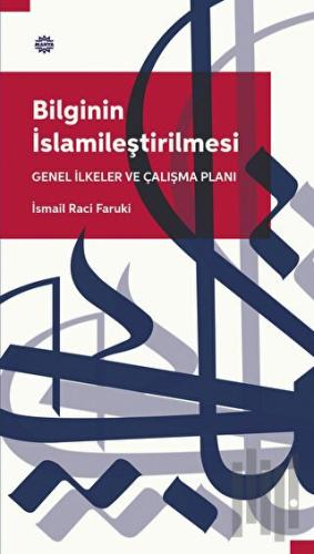 Bilginin İslamileştirilmesi Genel İlkeler Ve Çalışma Planı