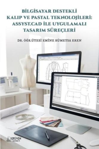 Bilgisayar Destekli Kalıp ve Pastal Teknolojileri: Assyst.Cad İle Uygulamalı Tasarım Süreçleri