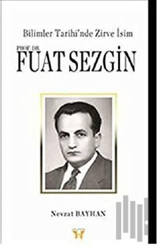 Bilimler Tarihi’nde Zirve İsim : Prof. Dr. Fuat Sezgin