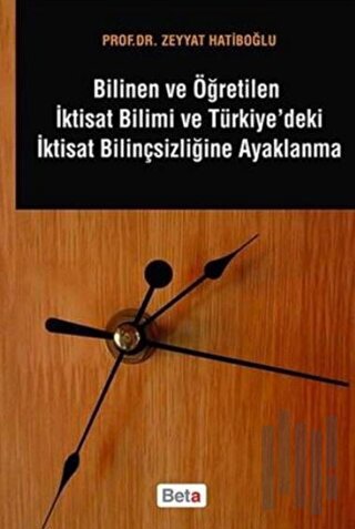 Bilinen ve Öğretilen İktisat Bilimi ve Türkiye'deki İktisat Bilinçsizliğine Ayaklanma