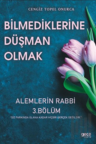 Bilmediklerine Düşman Olmak-Alemlerin Rabbi 3.Bölüm