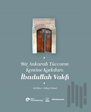Bir Ankaralı Tüccarın Kentine Katkıları: İbadullah Vakfı