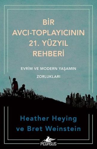 Bir Avcı - Toplayıcının 21. Yüzyıl Rehberi - Evrim ve Modern Yaşamın Zorlukları