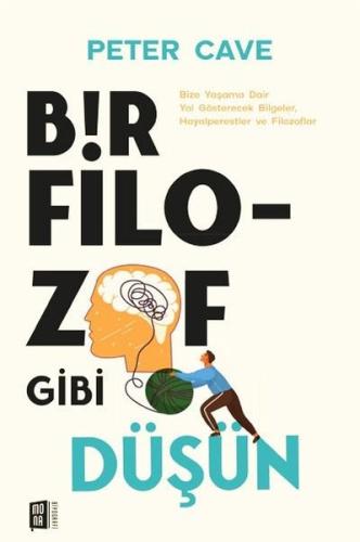 Bir Filozof Gibi Düşün - Bize Yaşama Dair Yol Gösterecek Bilgeler Hayalperestler ve Filozoflar