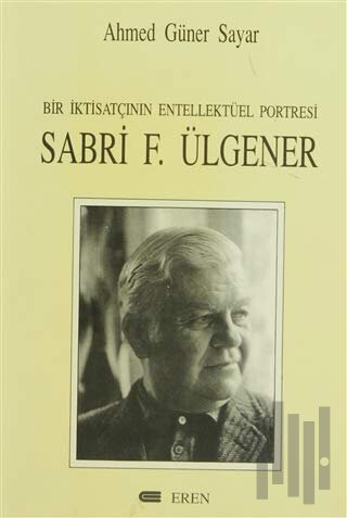Bir İktisatçının Entellektüel Portresi: Sabri F. Ülgener