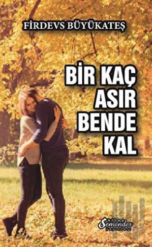 Bir Kaç Asır Bende Kal