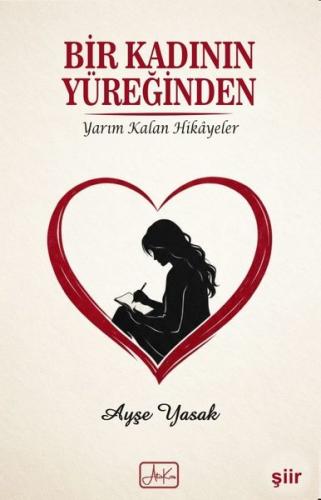 Bir Kadının Yüreğinden - Yarım Kalan Hikayeler