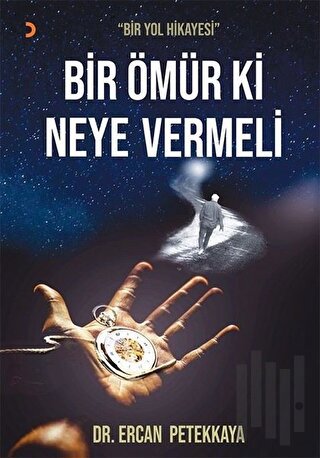 Bir Ömür Ki Neye Vermeli - Bir Yol Hikayesi