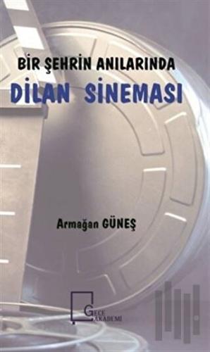 Bir Şehrin Anılarında Dilan Sineması