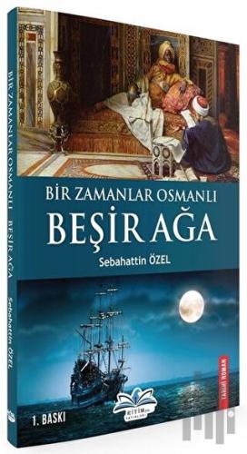Bir Zamanlar Osmanlı-Beşir Ağa