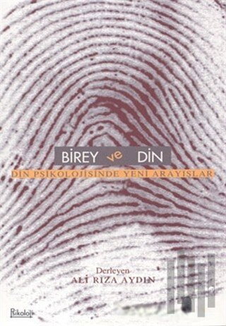 Birey ve Din Din Psikolojisinde Yeni Arayışlar