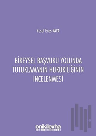 Bireysel Başvuru Yolunda Tutuklamanın Hukukiliğinin İncelenmesi
