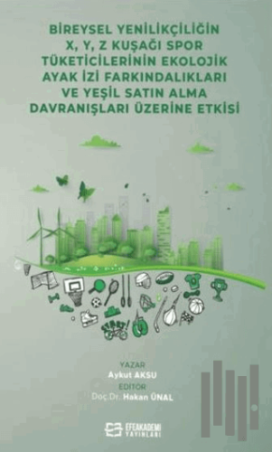 Bireysel Yenilikçiliğin X, ,Y, Z Kuşağı Spor Tüketicilerinin Ekolojik Ayak İzi Farkındalıkları ve Yeşil Satın Alma Davranışları Üzerin