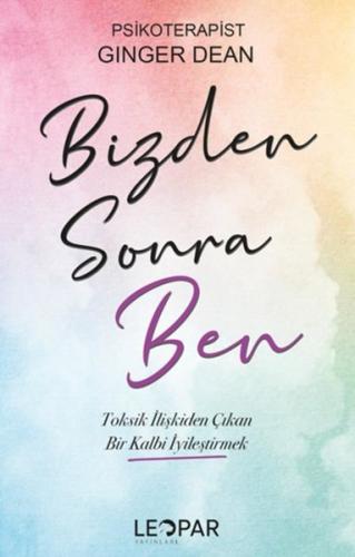 Bizden Sonra Ben-  Toksik İlişkiden Çıkan Bir Kalbi İyileştirmek