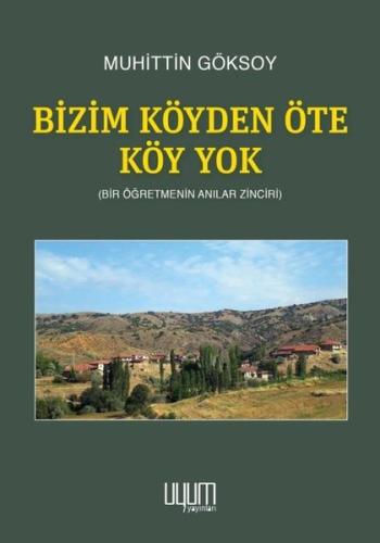 Bizim Köyden Öte Köy Yok - Bir Öğretmenin Anılar Zinciri