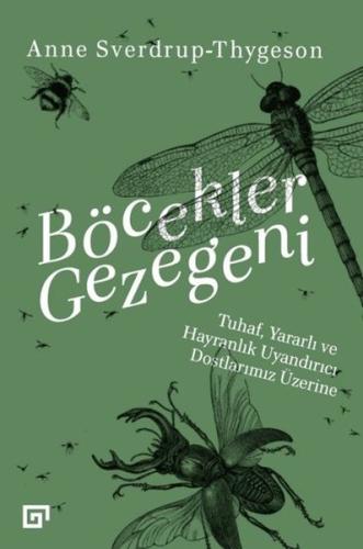 Böcekler Gezegeni: Tuhaf Yararlı ve Hayranlık Uyandırıcı Dostlarımız Üzerine