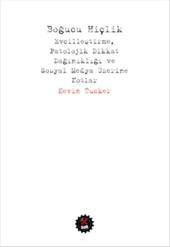 Boğucu Hiçlik Evcilleştirme Patolojik Dikkat Dağınıklığı ve Sosyal Medya Üzerine Notlar