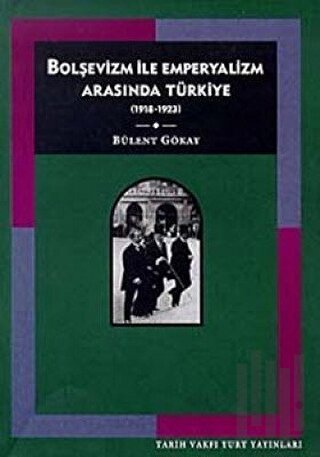 Bolşevizm ve Emperyalizm Arasında Türkiye (1918-1923) | Kitap Ambarı