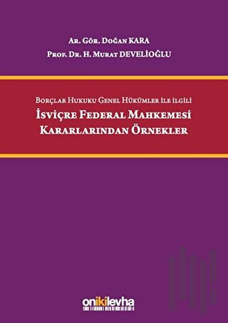 Borçlar Hukuku Genel Hükümler İle İlgili İsviçre Federal Mahkemesi Kararlarından Örnekler (Ciltli)