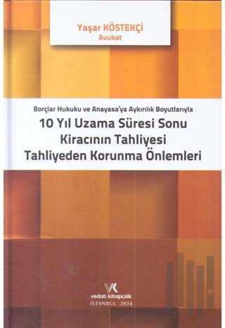 Borçlar Hukuku ve Anayasaya Aykırılık Boyutlarıyla 10 Yıl Uzama Süresi Sonu Kiracının Tahliyesi Tahliyeden Korunma Önlemleri (Ciltli)